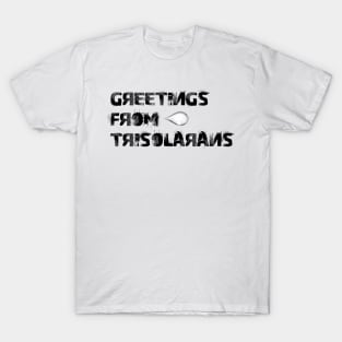 Greetings from trisolarans T-Shirt